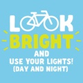 image showing new promotion - Look Bright and use your lights (day and night)