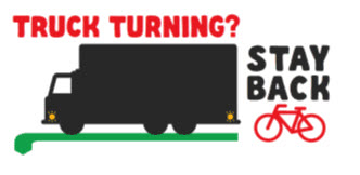 Truck turning? cyclist stay back
