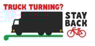Truck turning? cyclist stay back