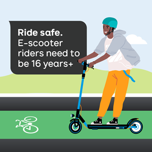 Ride safe. E-scooter riders need to be 16 years or older.