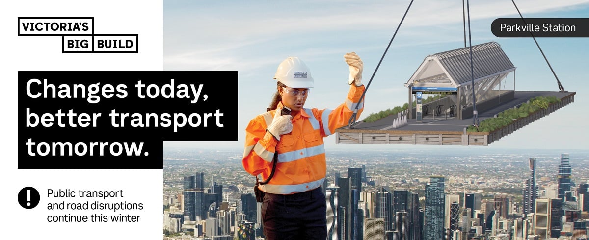 Victoria's Big Build. Changes today, better transport tomorrow. Public transport and road disruptions continue this winter